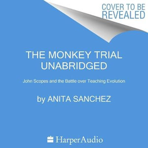 The Monkey Trial : John Scopes and the Battle Over Teaching Evolution - Anita Sanchez