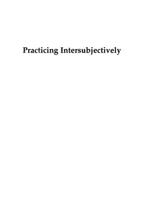 Practicing Intersubjectively - Peter Buirski