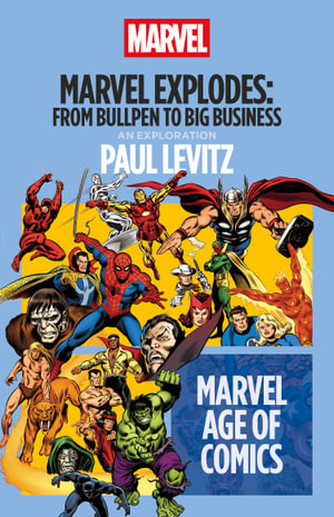 Marvel Explodes : From Bullpen to Big Business - Paul Levitz