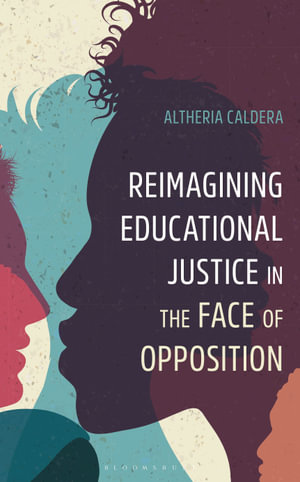 Reimagining Educational Justice in the Face of Opposition - Altheria Caldera