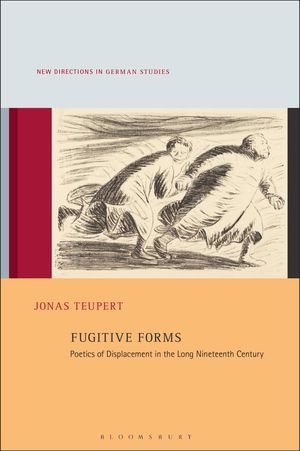 Fugitive Forms : Poetics of Displacement in the Long Nineteenth Century - Dr. Jonas Teupert