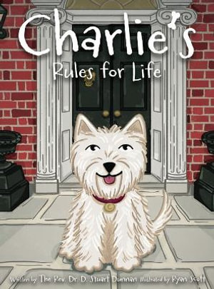 Charlie's Rules for Life - The Rev. Dr. D. Stuart Dunnan