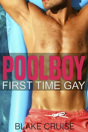Poolboy : First Time Gay - Blake Cruise
