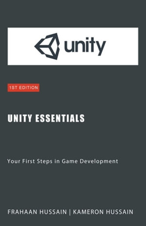 Unity Essentials : Your First Steps in Game Development - Kameron Hussain