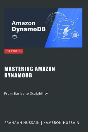 Mastering Amazon DynamoDB : From Basics to Scalability - Kameron Hussain