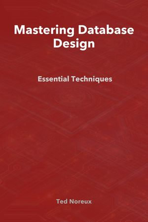 Mastering Database Design - Ted Noreux