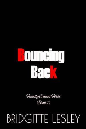 Bouncing Back : Family Comes First, #2 - Bridgitte Lesley