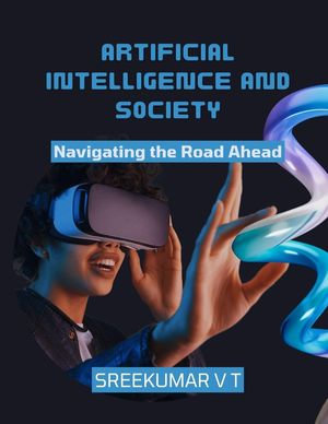Artificial Intelligence and Society : Navigating the Road Ahead - SREEKUMAR V T