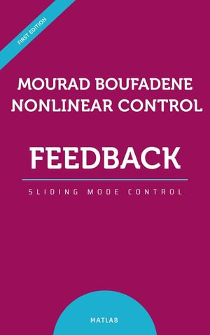 Nonlinear Control Feedback Linearization Sliding Mode Control - Mourad Boufadene