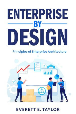 Enterprise By Design: Principles of Enterprise Architecture : Enterprise By Design, #1 - Everett Taylor