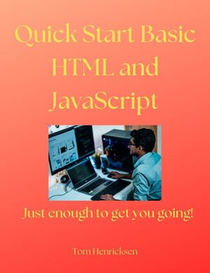 Quick Start Basic HTML and JavaScript - Tom Henricksen
