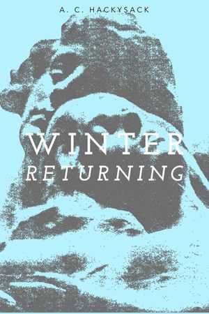 Winter Returning - A. C. Hackysack