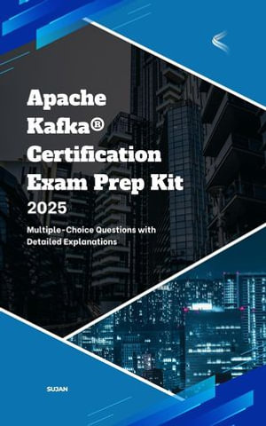 Apache Kafka Certification Exam Prep Kit - SUJAN