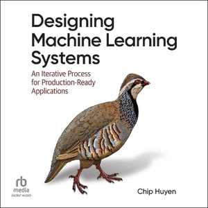 Designing Machine Learning Systems : An Iterative Process for Production-ready Applications - Chip Huyen