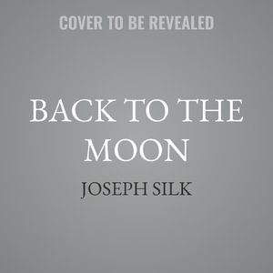 Back to the Moon : The Next Giant Leap for Humankind - Joseph Silk