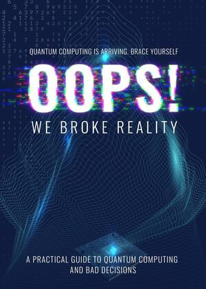 Oops we Broke Reality - A Guide to Quantum Computing - Panagotis