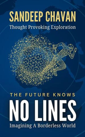 The Future Knows No Lines - SANDEEP CHAVAN