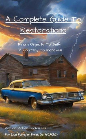 A Complete Guide To Restoration; From Objects To Self - Robert J. Johnston