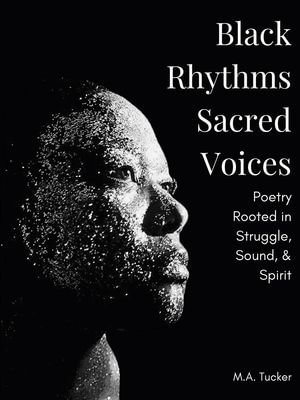 Black Rhythms, Sacred Voices - M.A. Tucker