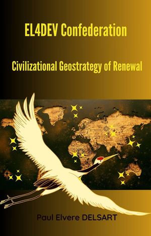 EL4DEV Confederation - Civilizational Geostrategy of Renewal - Paul Elvere DELSART