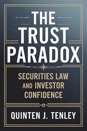 The Trust Paradox : Securities Law and Investor Confidence - Quinten J. Tenley