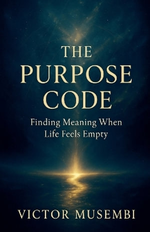 The Purpose Code : Finding Meaning When Life Feels Empty - Victor Musembi