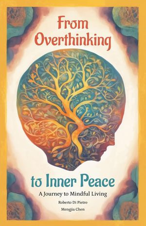 From Overthinking to Inner Peace : A Journey To Mindful Living - Roberto Di Pietro