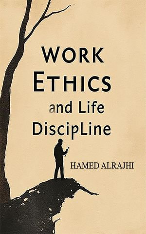 Work Ethics and Life Discipline - HAMED ALRAJHI