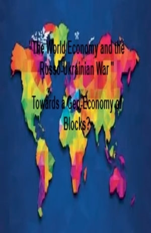 "The World Economy and the Russo-Ukrainian War " Towards a Geo-Economy of Blocks? - la petite fleur bleu