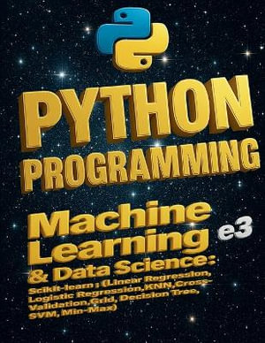 Python Programming : Machine Learning & Data Science , Scikit-learn (Linear Regression,Logistic Regression,KNN,Cross-Validation,Grid,Decision Tree,SVM,Min-Max) - e3