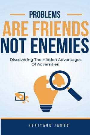 Problems Are Friends Not Enemies - Heritage James