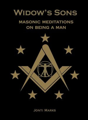 Widow's Sons: Masonic Meditations on Being a Man : Masonic Meditations, #8 - Jonti Marks