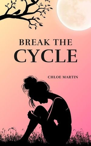 Break the Cycle : Emotional Help, #1 - Chloe Martin