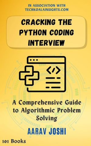 Cracking the Python Coding Interview : A Comprehensive Guide to Algorithmic Problem Solving - Aarav Joshi