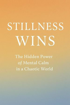 Stillness Wins : The Hidden Power of Mental Calm in a Chaotic World - Moh Yusuf