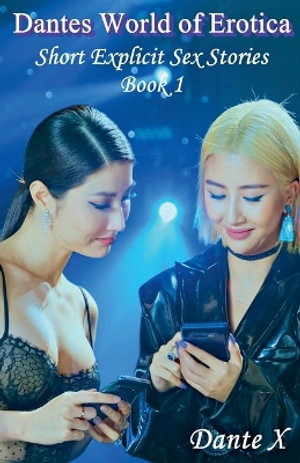Dantes World of Erotica : Short Explicit Sex Stories - Book 1 - Dante X