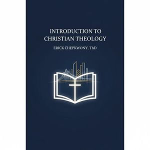 Probing Through Basic Bible Doctrines : Introduction to Christian Theology, #1 - Erick Chepkwony