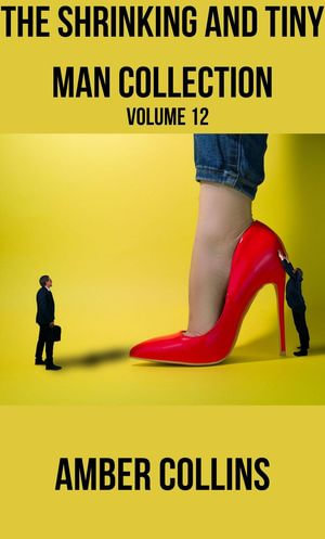 The Shrinking and Tiny Man Collection : The Shrinking and Tiny Man Collection, #12 - Amber Collins