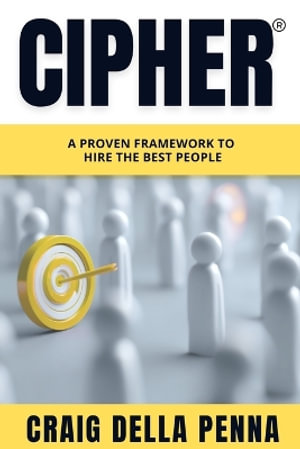 Cipher : A Proven Framework to Hire the Best People - Craig della Penna