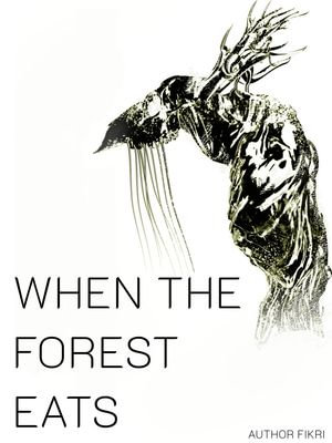 WHEN THE FOREST EATS - fikri