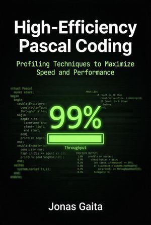 High-Efficiency Pascal Coding: Profiling Techniques to Maximize Speed and Performance : Writing Maintainable Pascal - Jonas Gaita