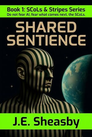 Shared Sentience : SCoLs & Stripes, #1 - J.E. Sheasby