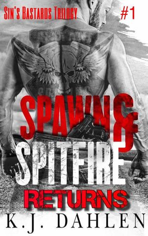 Spawn & A Spitfire Returns : Sin's Bastards Trilogy, #1 - Kj Dahlen