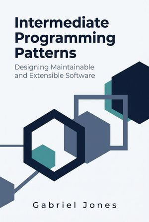 Intermediate Programming Patterns : Designing Maintainable and Extensible Software - Gabriel Jones