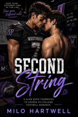 SECOND STRING : A Slow Burn Teammates to Lovers MM College Football Romance - Milo Hartwell