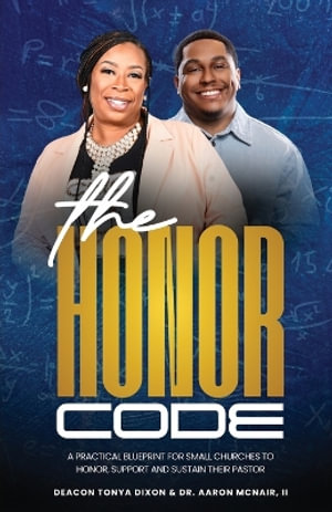 The Honor Code : A Practical Blueprint for Small Churches to Honor, Support, and Sustain Their Pastor - Aaron B. McNair