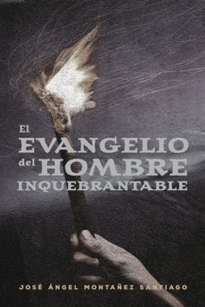 El Evangelio del Hombre Inquebrantable - Jose Montanez