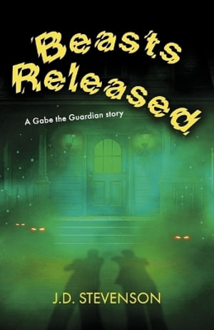 Beasts Released : A Gabe the Guardian Story - J.D. Stevenson
