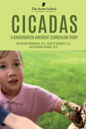 Cicadas : A Kindergarten Emergent Curriculum Study