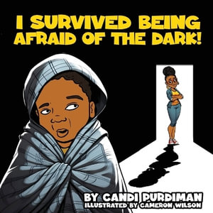 I survived being afraid of the dark! - CANDI PURDIMAN